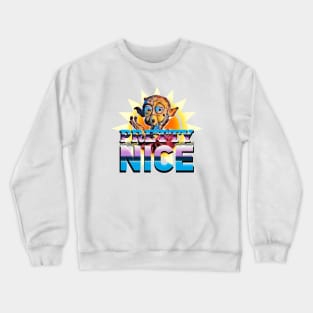 Pretty Nice Crewneck Sweatshirt